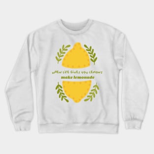 When life gives you lemons, make lemonade Crewneck Sweatshirt